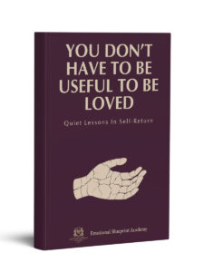 You Don't Have to Be Useful to Be Loved: Quiet Lessons in Self-Return